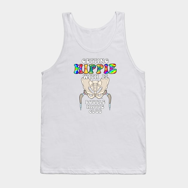 Hip Replacement Surgery GETTING HIPPIE WITH IT DOUBLE HIPPIE Tank Top by ScottyGaaDo